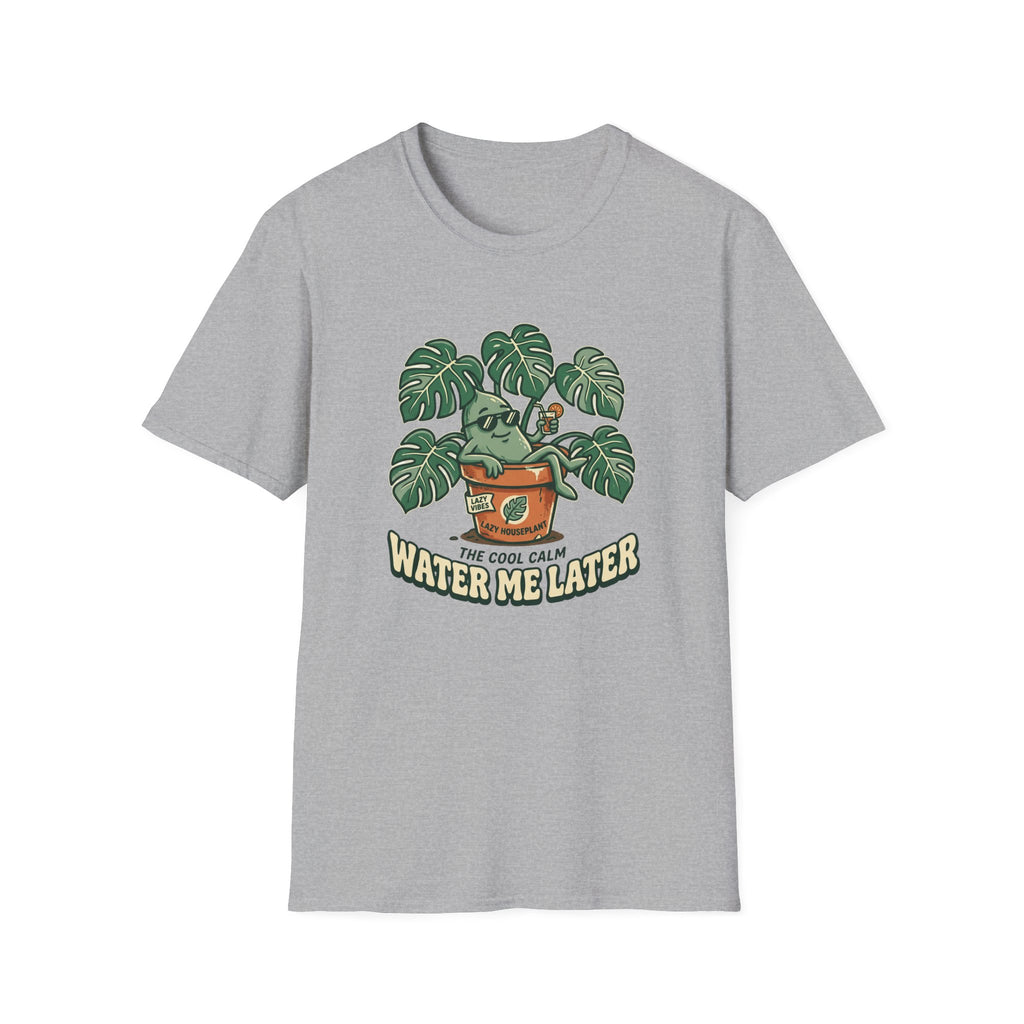 Water Me Later Lazy Houseplant G1 T-Shirt