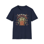 Leaf Me Alone I am Busy Growing C1 T-Shirt