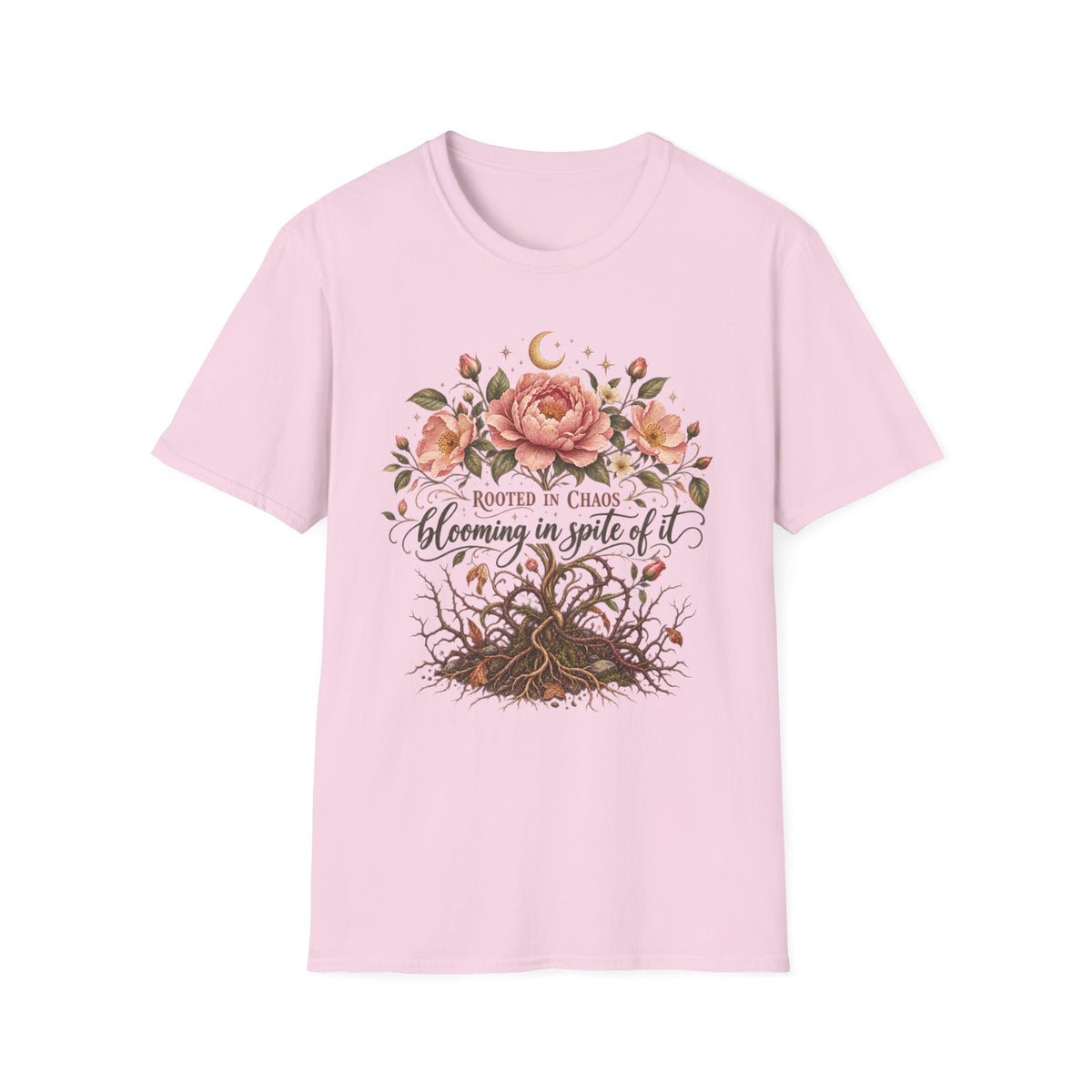 Rooted in Chaos, Blooming in Spite of It T-Shirt
