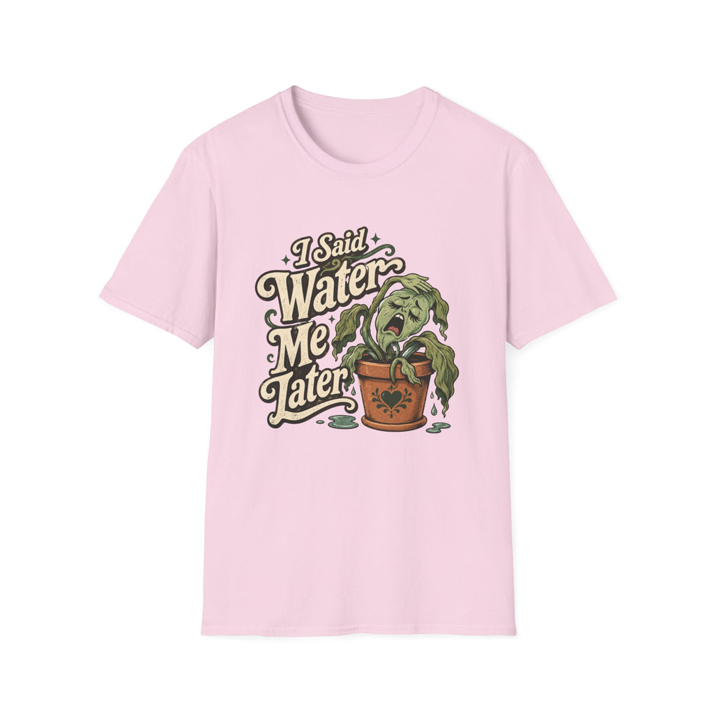 I Said Water Me Later C1 T-Shirt