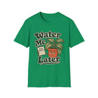 Water Me Later Forgotten Plant Reminder C1 T-Shirt