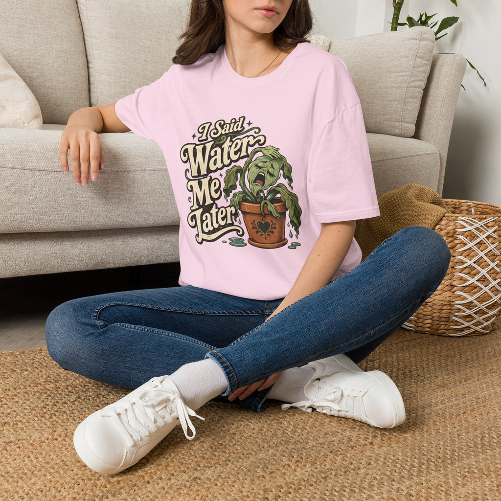 I Said Water Me Later C1 T-Shirt
