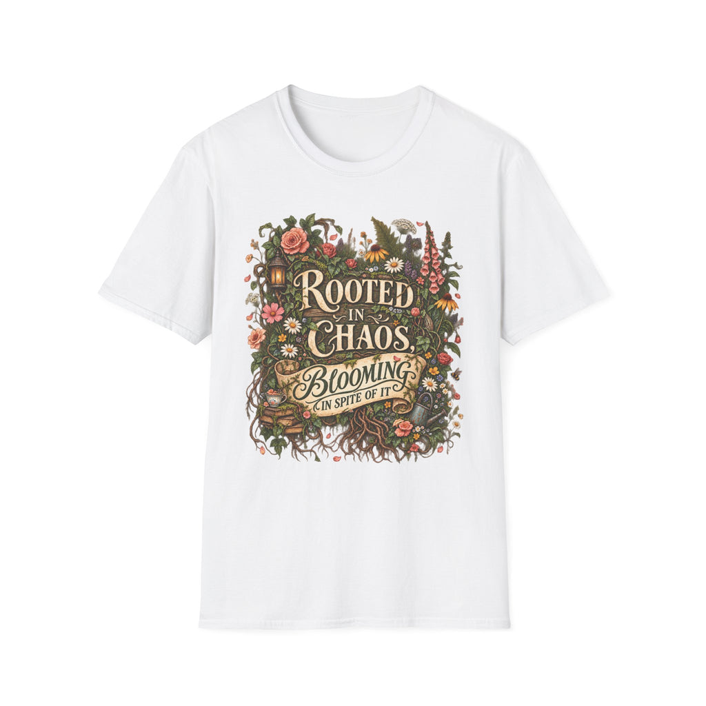 Rooted in Chaos Blooming in Spite of It C1-1 T-Shirt