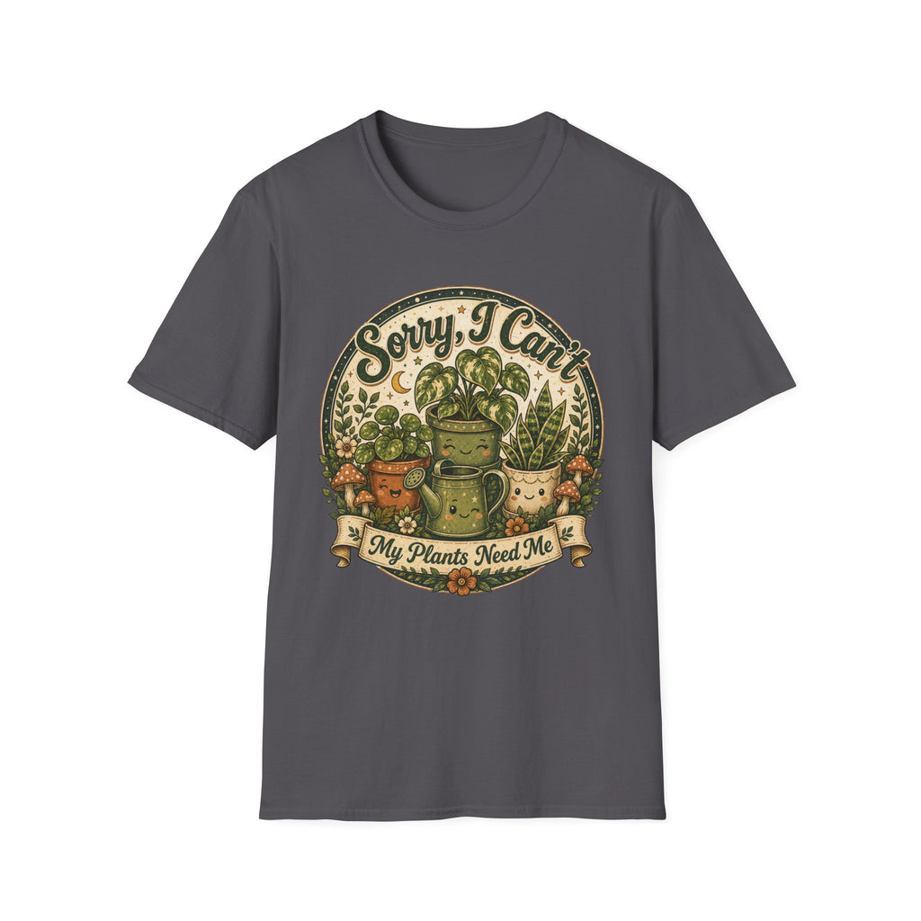 Sorry I Can't My Plant Need Me C3 T-Shirt