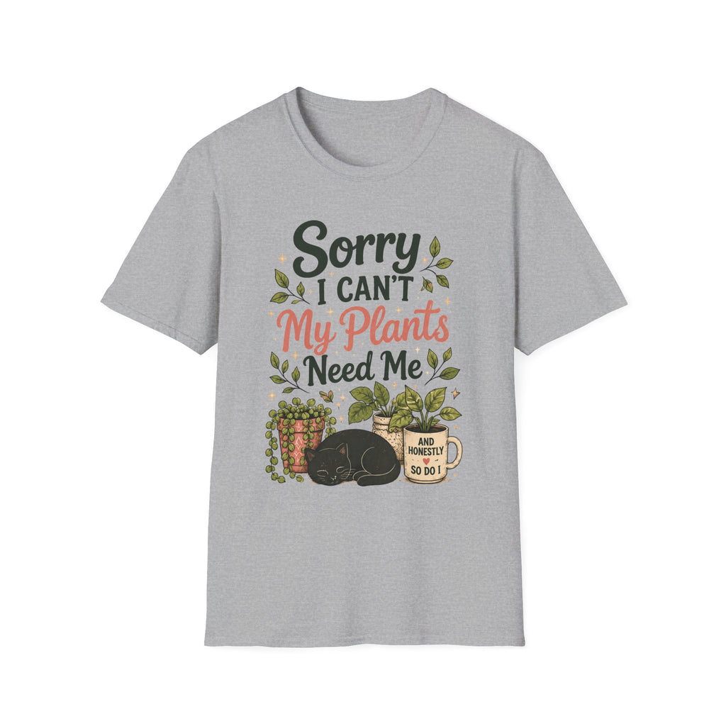 Sorry I Can't My Plants Need Me C5 T-Shirt