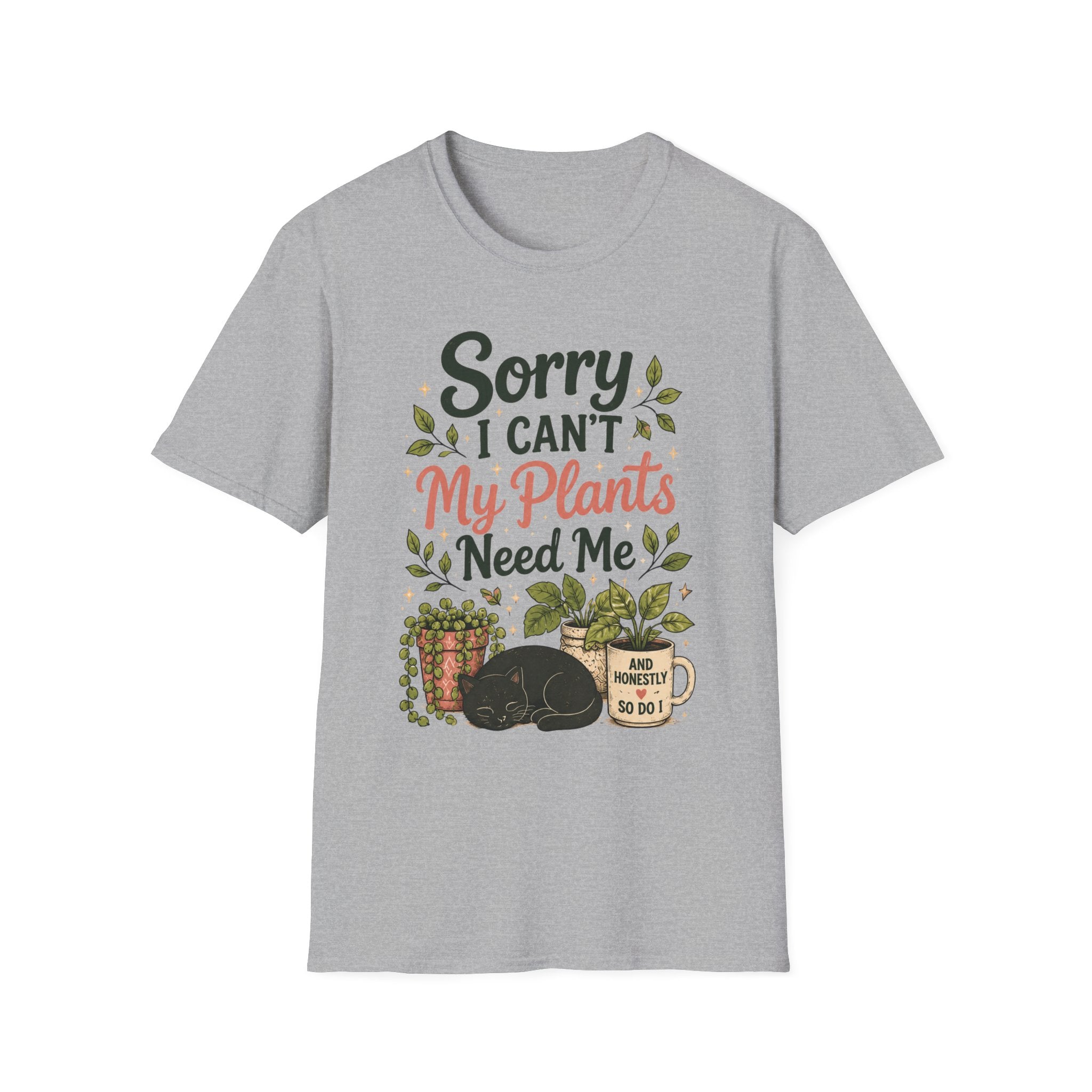 Sorry I Can't My Plants Need Me C5 T-Shirt