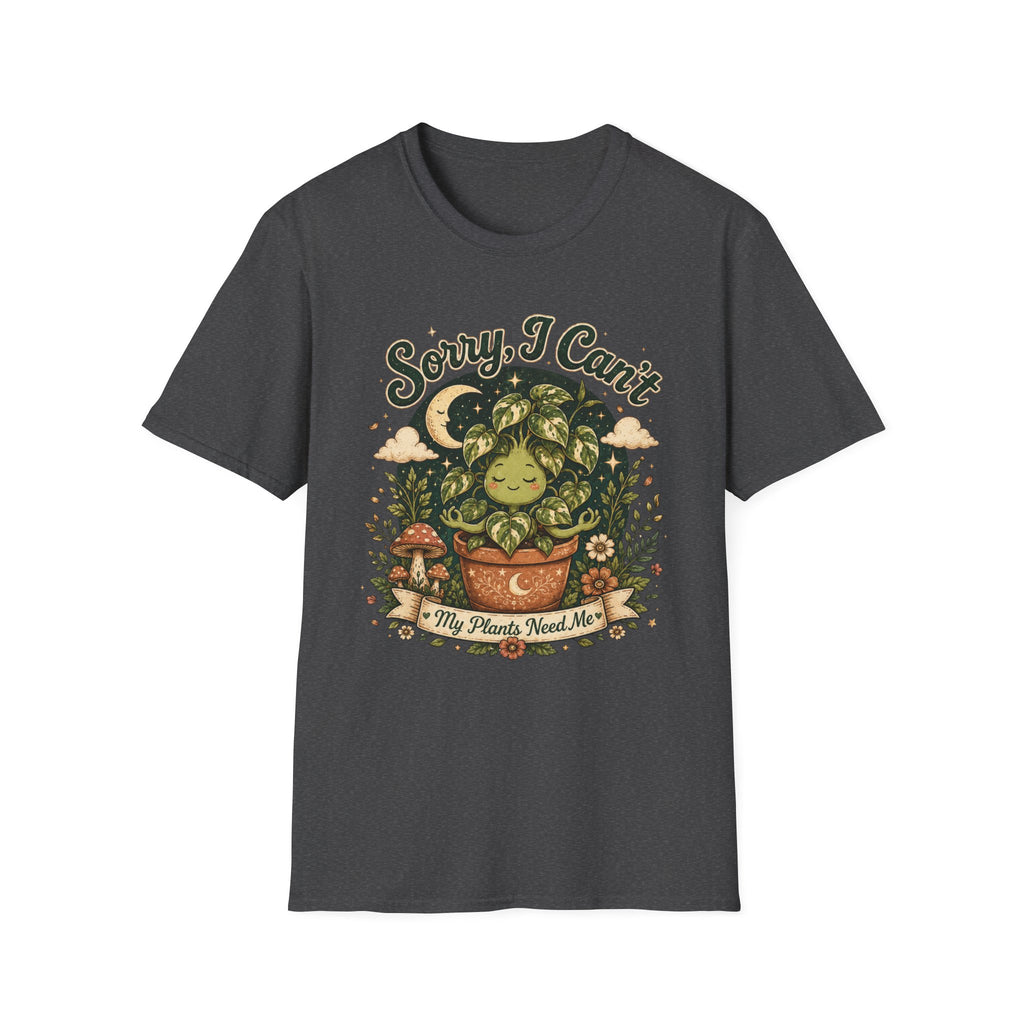 Sorry I Can't My Plant need me C1 T-Shirt