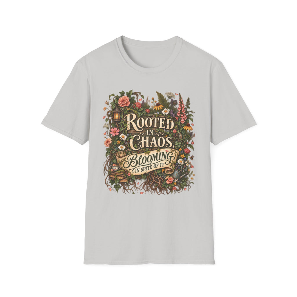 Rooted in Chaos Blooming in Spite of It C1-1 T-Shirt