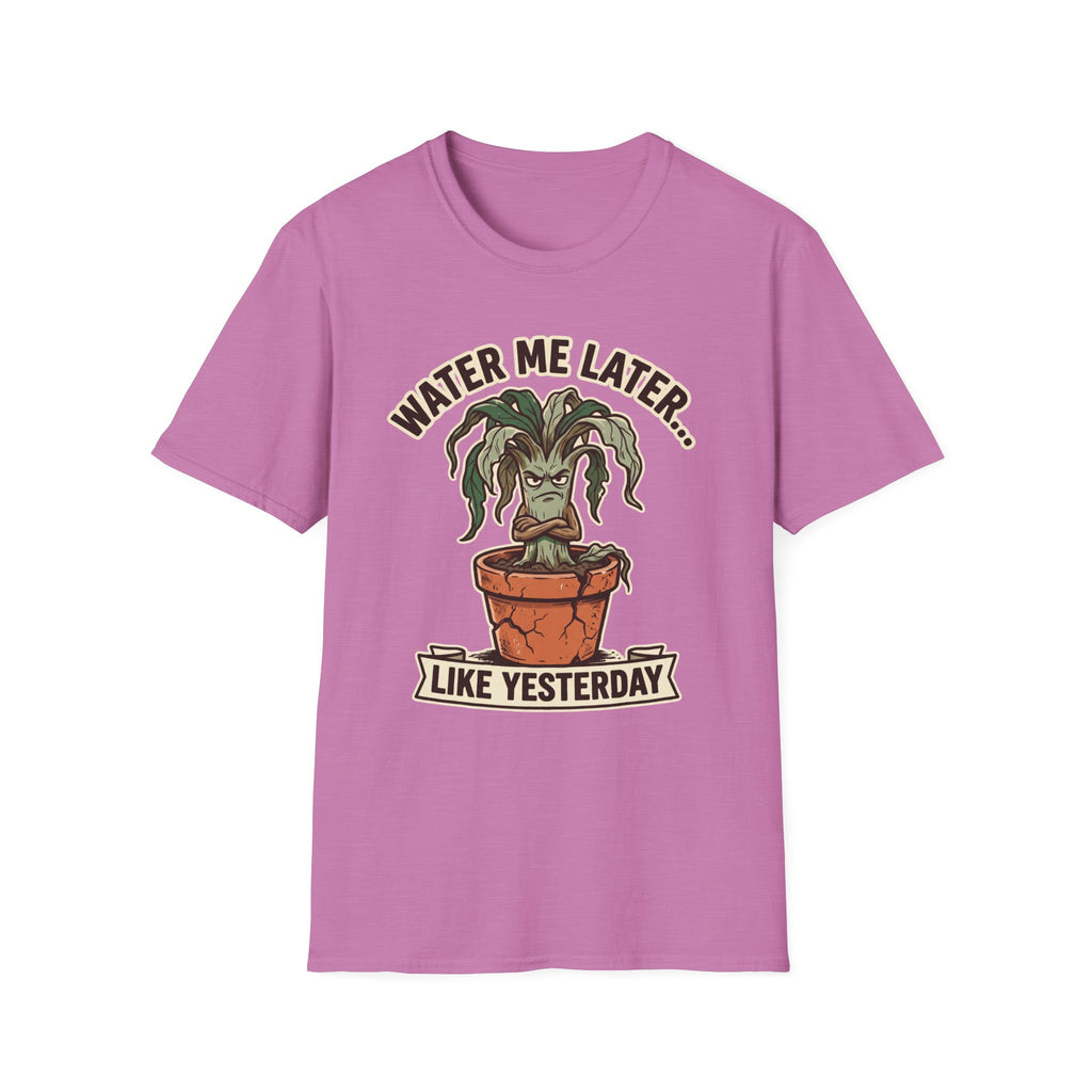 Water Me Later Underwatered Plant Sass G1 T-Shirt