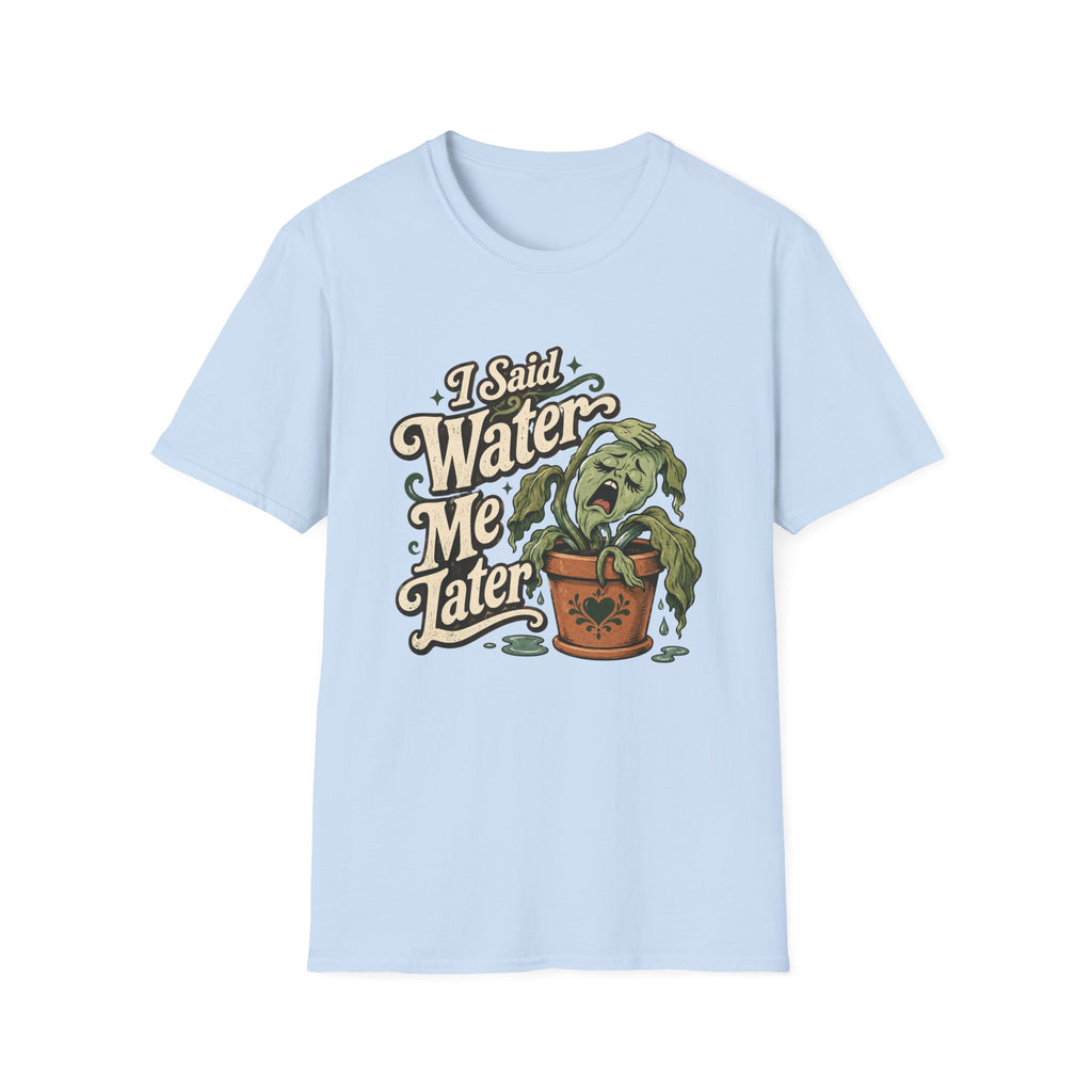 I Said Water Me Later C1 T-Shirt
