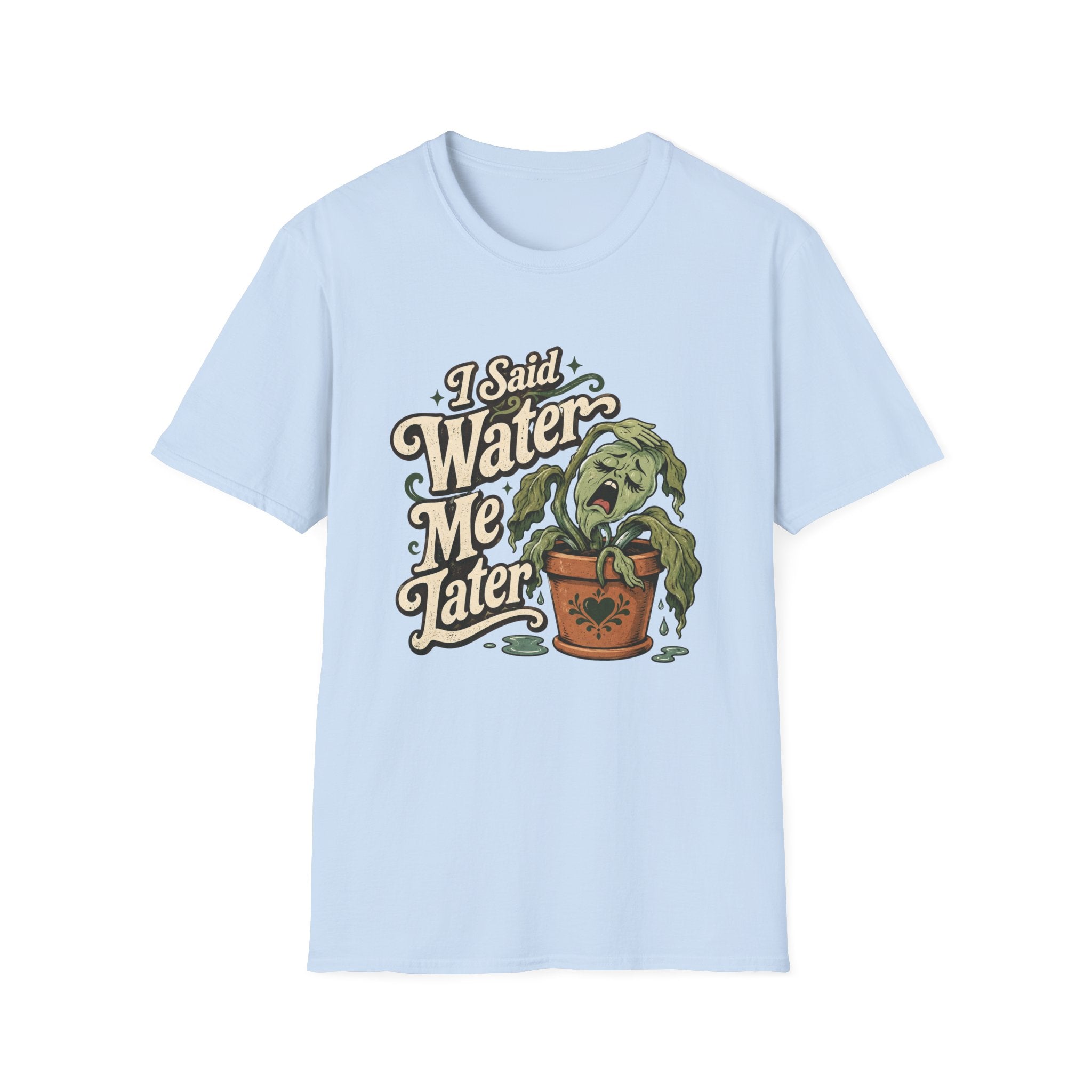 I Said Water Me Later C1 T-Shirt