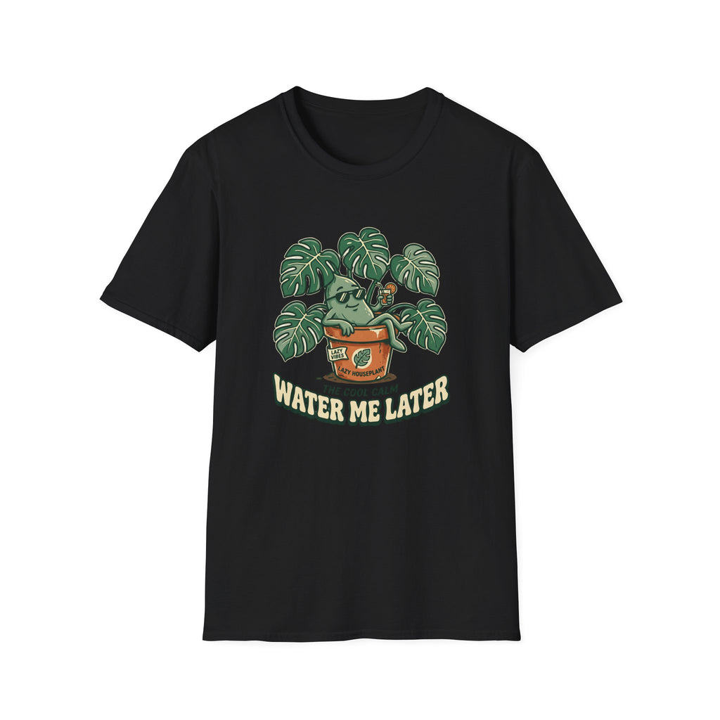 Water Me Later Lazy Houseplant G1 T-Shirt