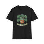 Water Me Later Lazy Houseplant G1 T-Shirt