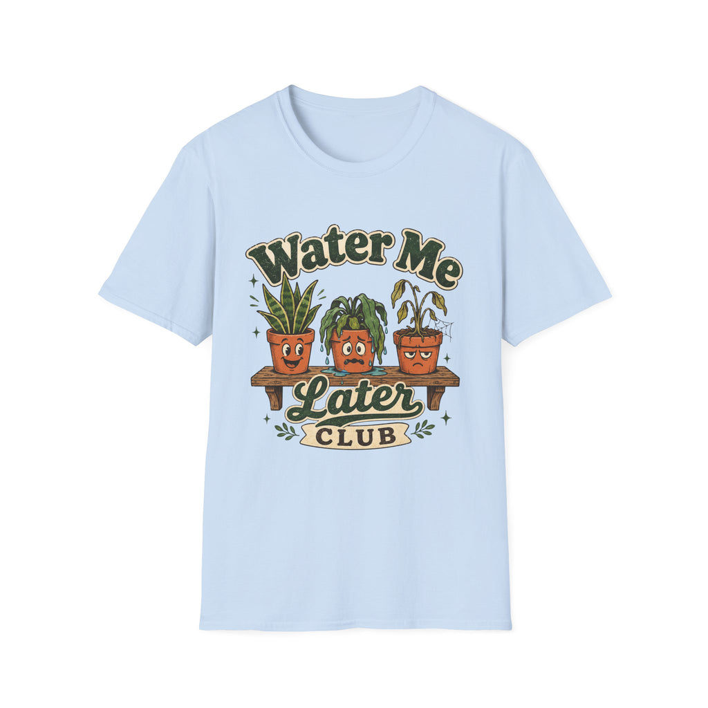 Water Me Later Overwatered Plant Panic C1 T-Shirt