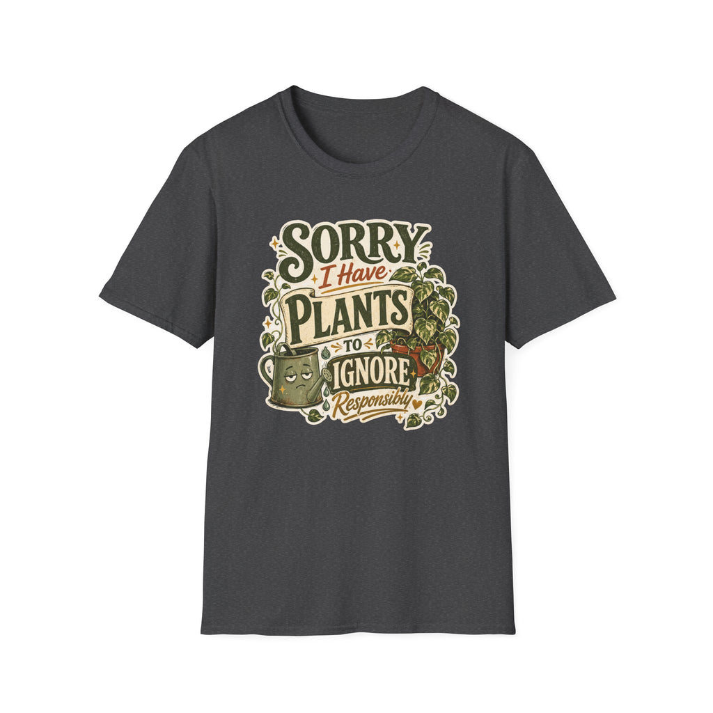 Sorry I Have Plants to Ignore Responsibly C1 T-Shirt