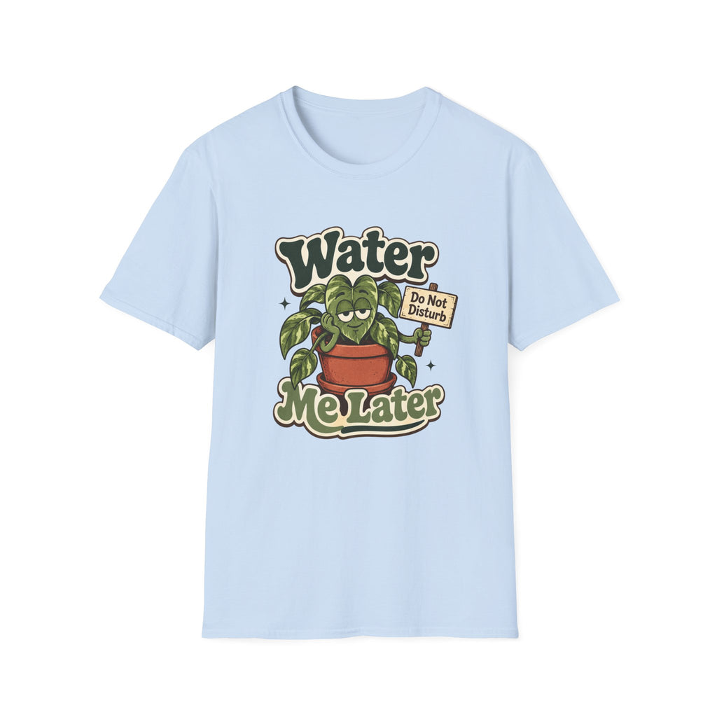 Water Me Later Do Not Disturb C1 T-Shirt