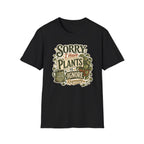 Sorry I Have Plants to Ignore Responsibly C1 T-Shirt
