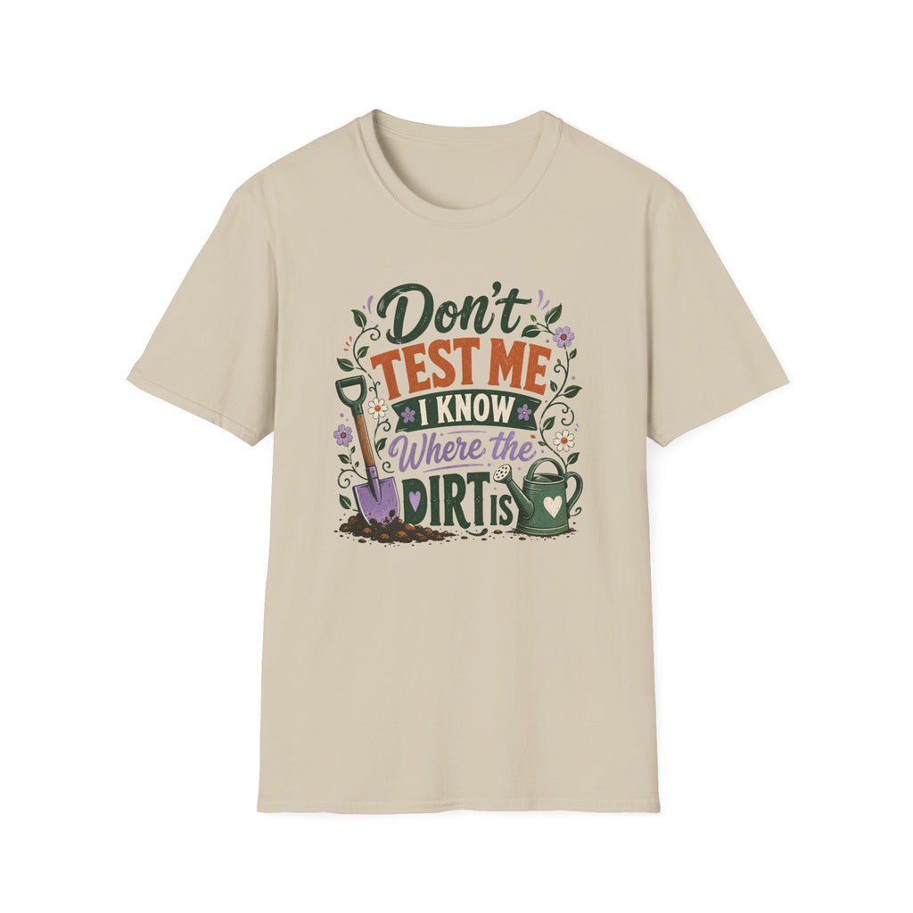 Don't Test Me I Know Where the Dirt is T-Shirt