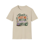 Don't Test Me I Know Where the Dirt is T-Shirt
