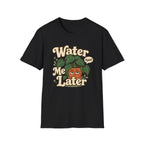 Water Me Later Plant Parent Confession C1 T-Shirt