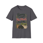 Sorry I Can't My Plants Need Me C5 T-Shirt