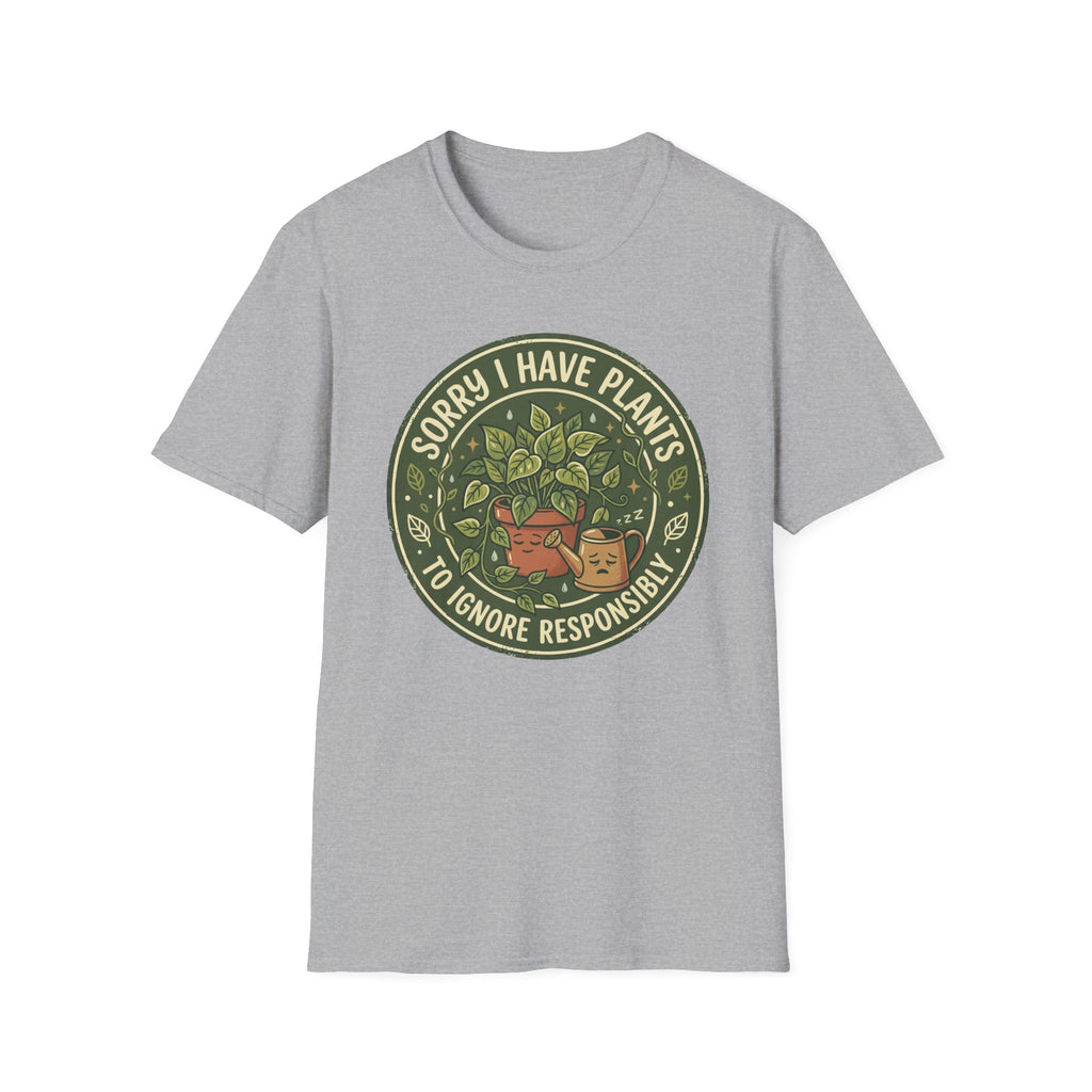 Sorry I Have Plants to Ignore Responsibly G1 T-Shirt