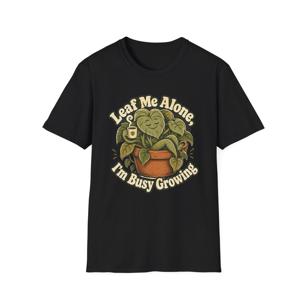 Leaf Me Alone I am Busy Growing C1 T-Shirt