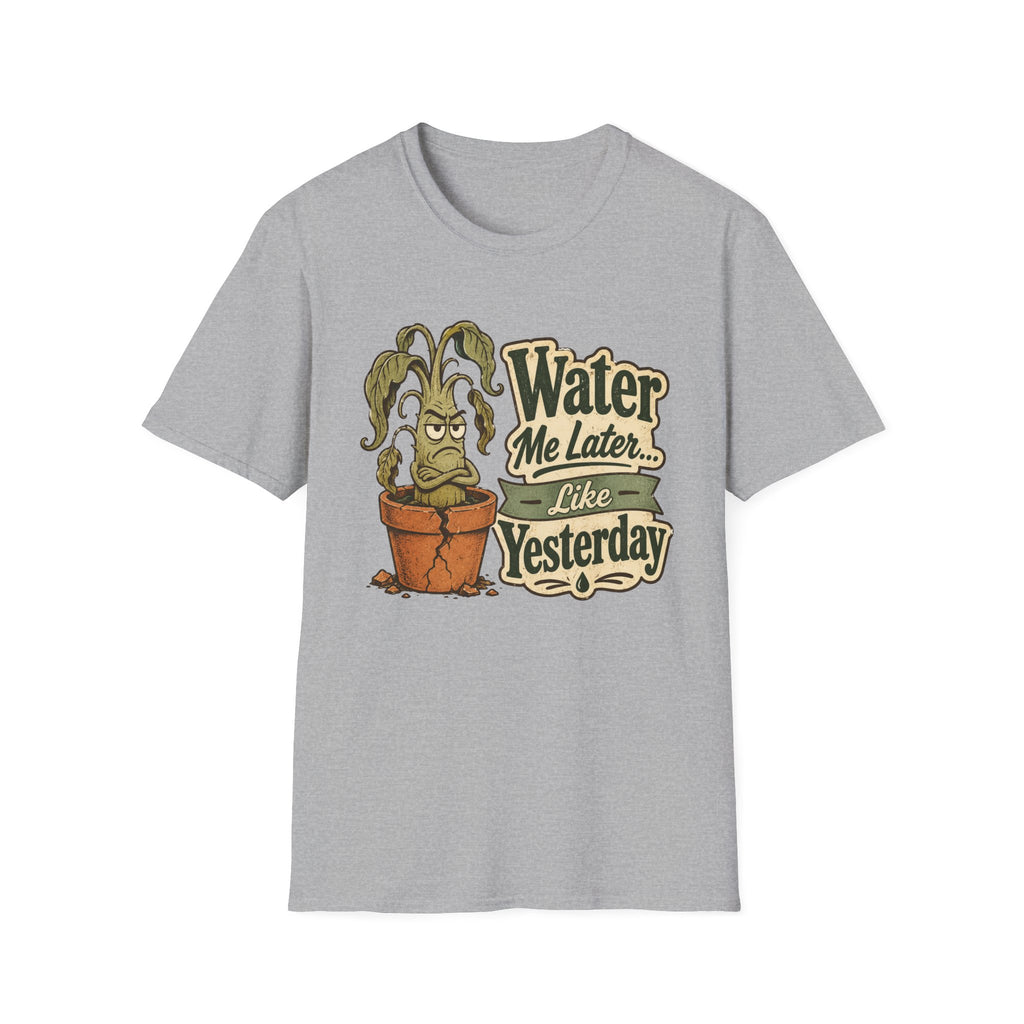 Water Me Later Underwatered Plant Sass C1 T-Shirt