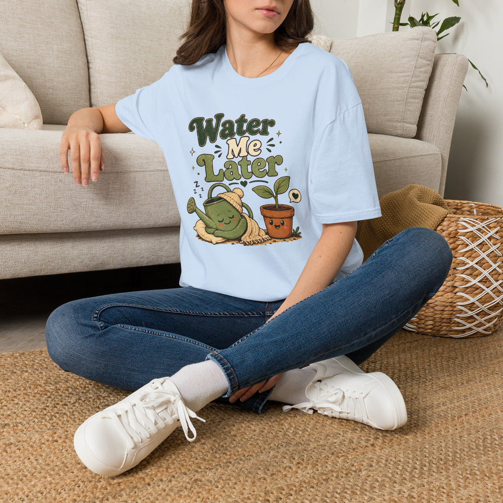 Water Me Later Lazy Watering Can C1 T-Shirt