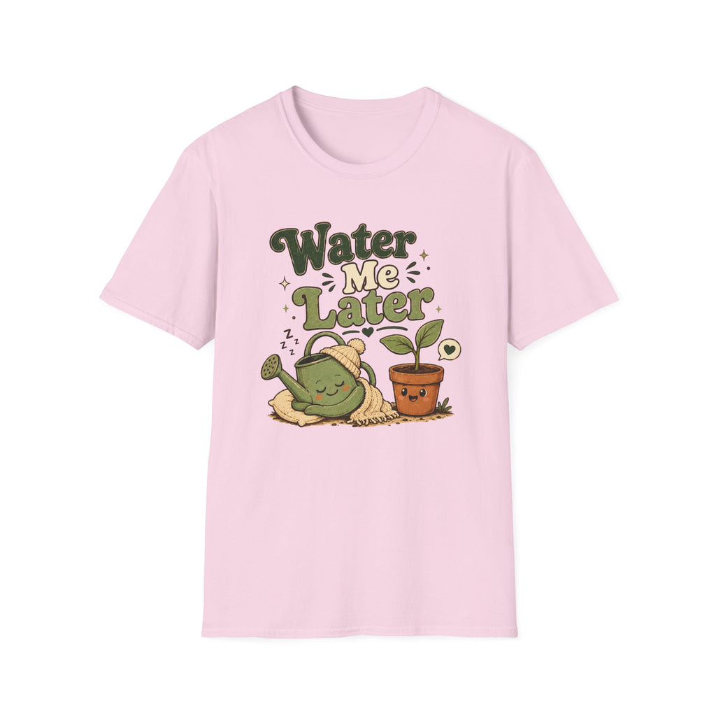Water Me Later Lazy Watering Can C1 T-Shirt