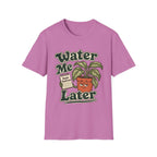Water Me Later Forgotten Plant Reminder C1 T-Shirt