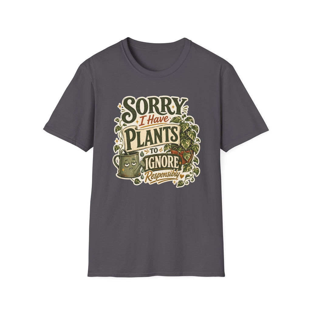 Sorry I Have Plants to Ignore Responsibly C1 T-Shirt