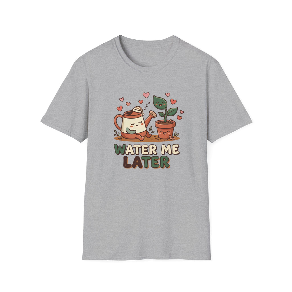 Water Me Later Lazy Watering Can C1 T-Shirt
