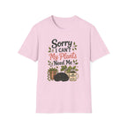 Sorry I Can't My Plants Need Me C4 T-Shirt
