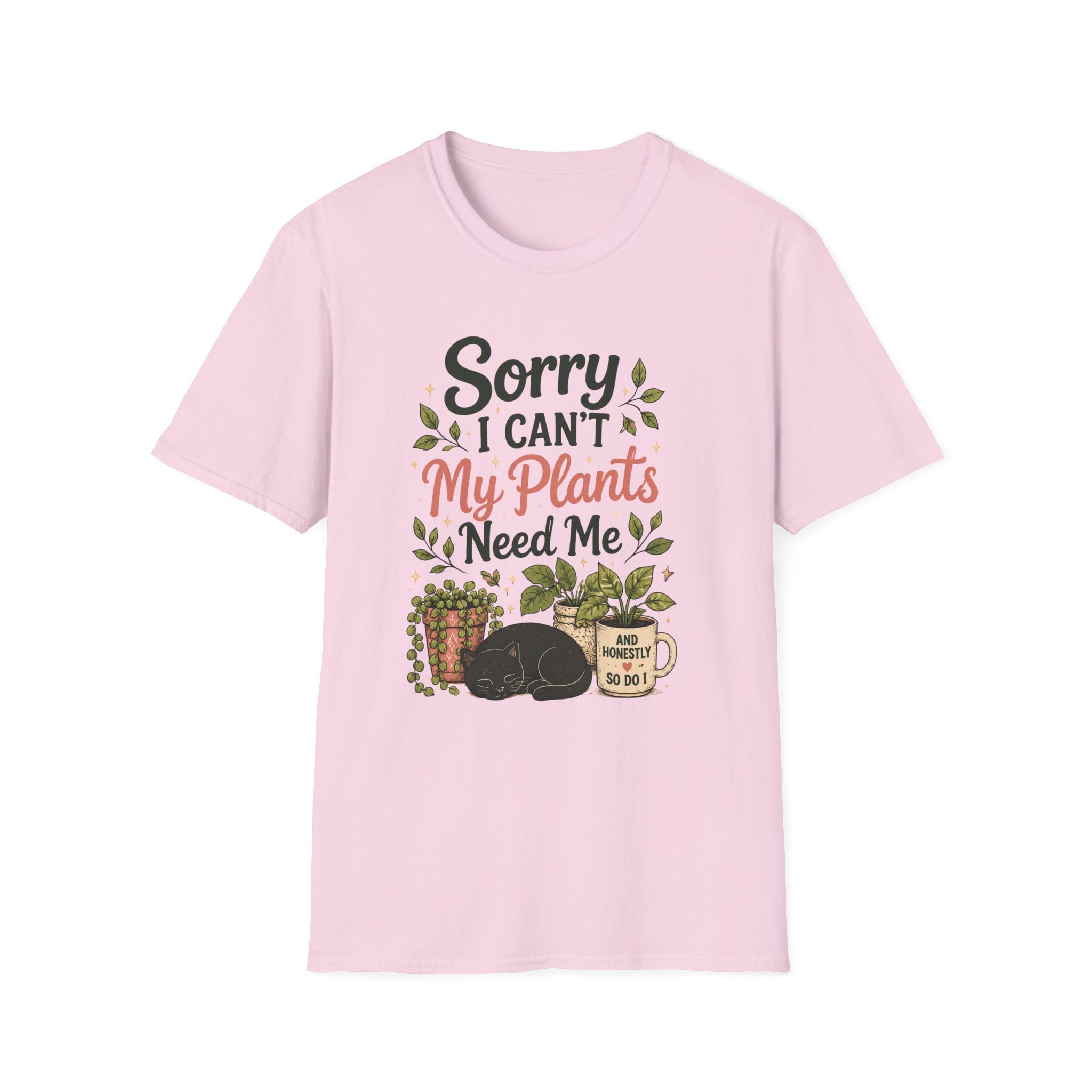 Sorry I Can't My Plants Need Me C4 T-Shirt
