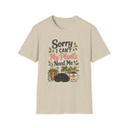 Sorry I Can't My Plants Need Me C4 T-Shirt