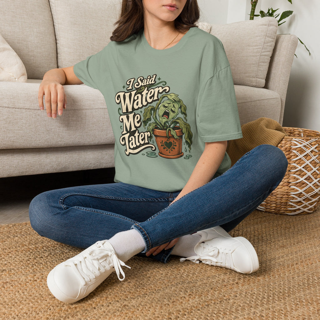 I Said Water Me Later C1 T-Shirt