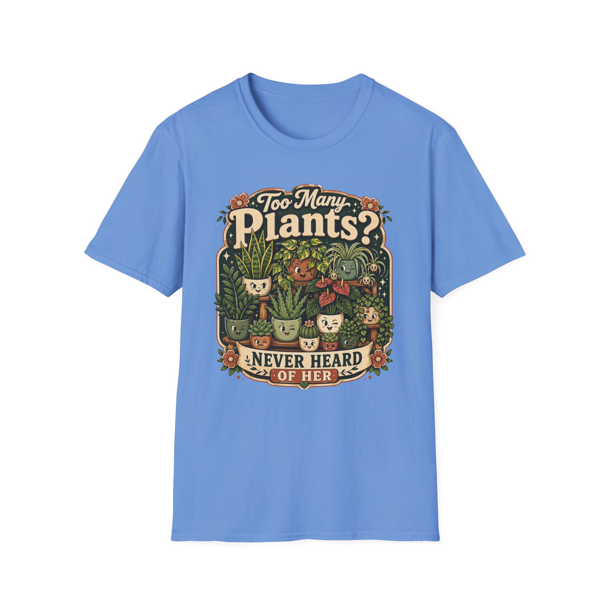 Too Many Plants Never Heard Of Her C1 T-Shirt