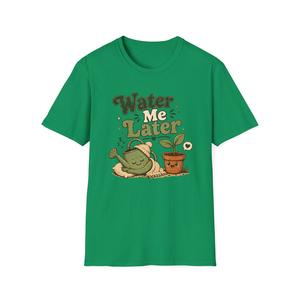 Water Me Later Lazy Watering Can C1 T-Shirt
