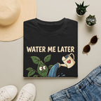 Water Me Later Overwatered Plant Panic G1 T-Shirt