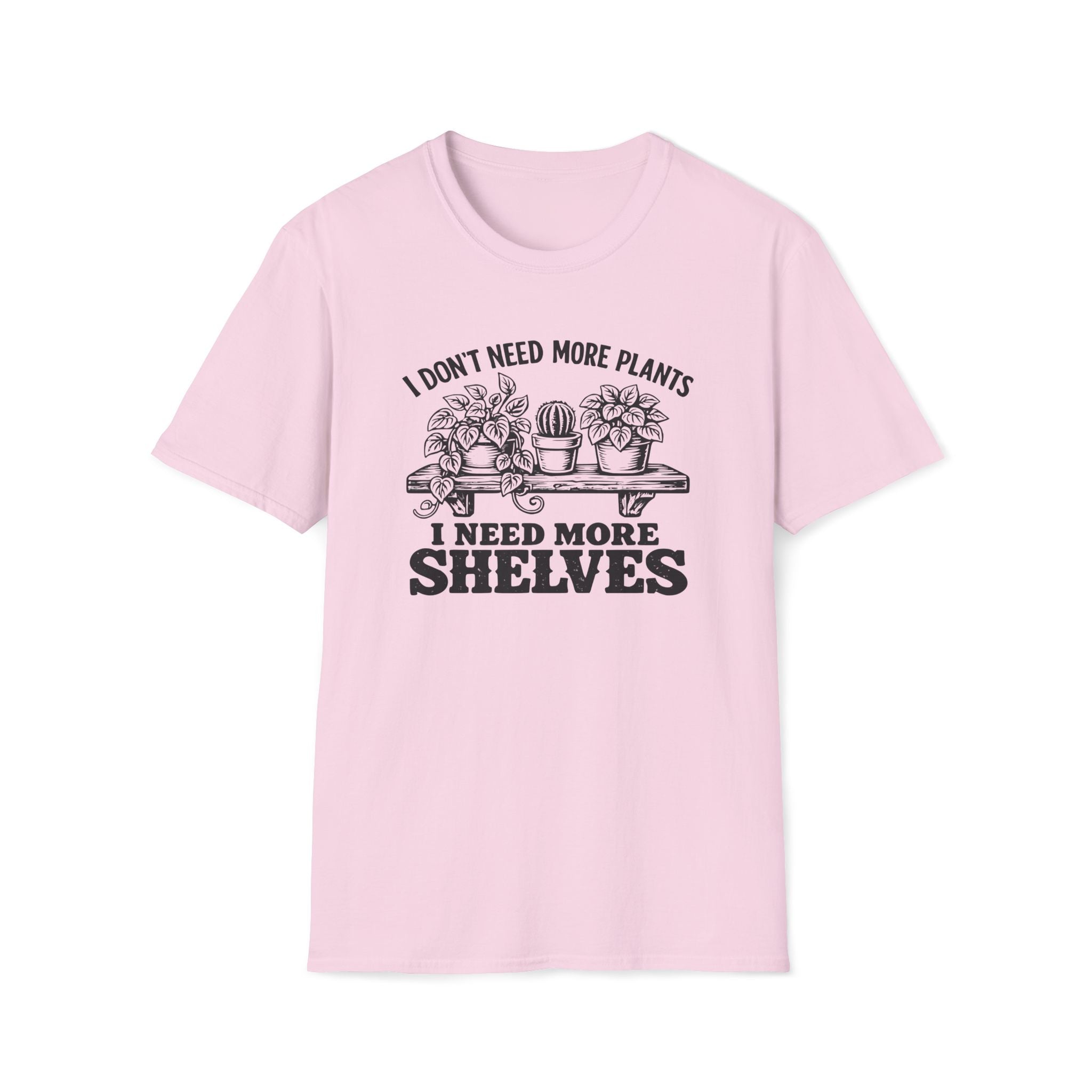 I don't need more plants I need more Shelves T-Shirt