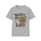 Water Me Later Forgotten Plant Reminder C1 T-Shirt