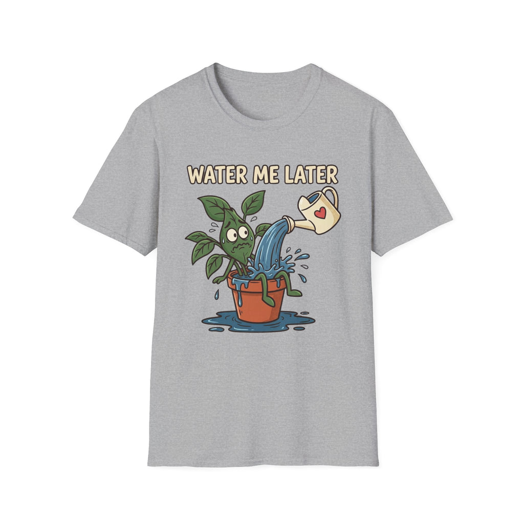 Water Me Later Overwatered Plant Panic G1 T-Shirt