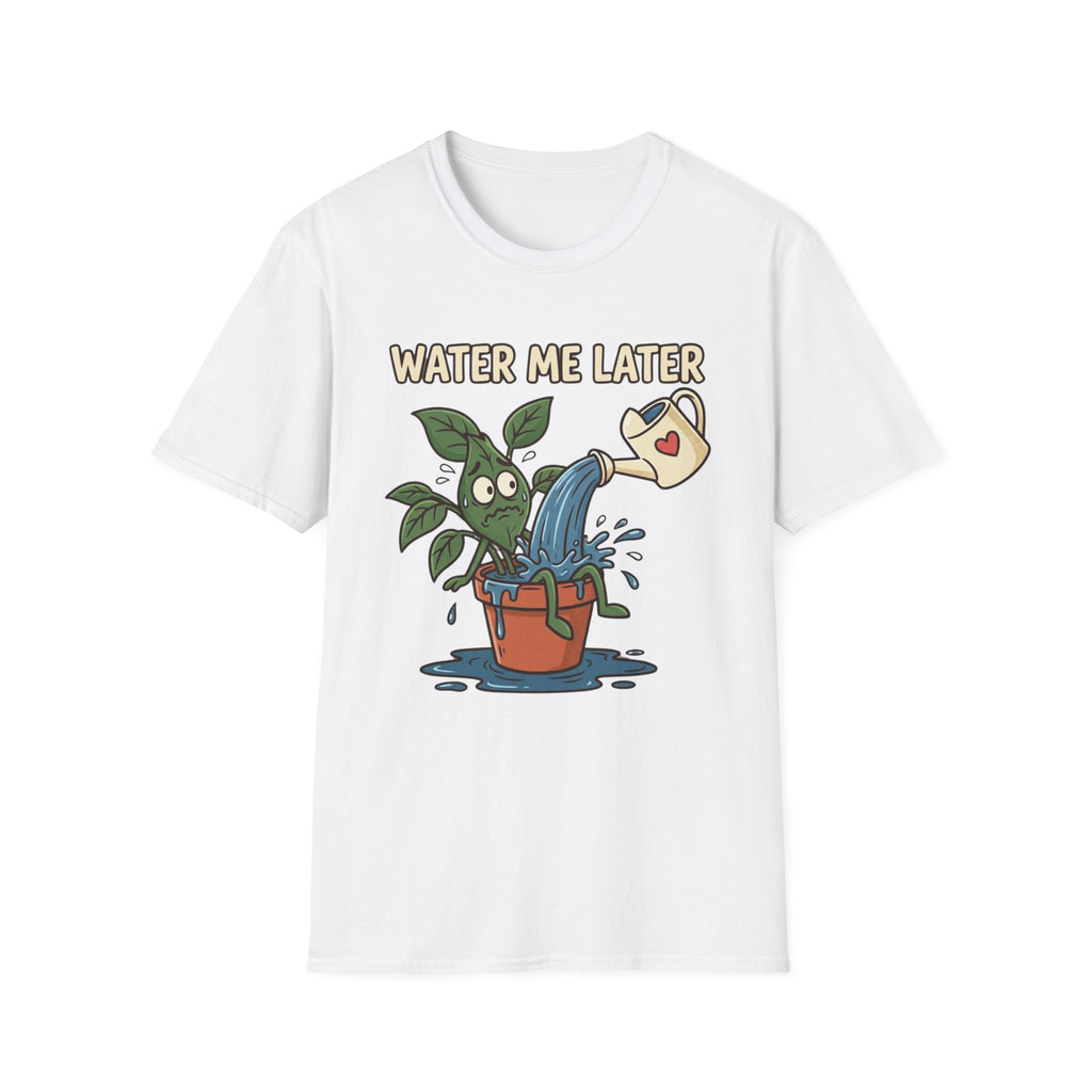 Water Me Later Overwatered Plant Panic G1 T-Shirt