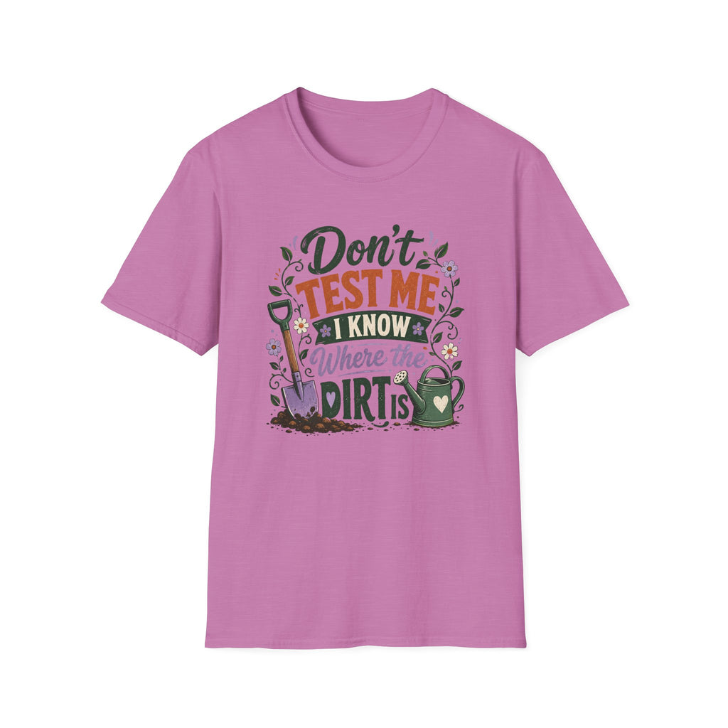 Don't Test Me I Know Where the Dirt is T-Shirt
