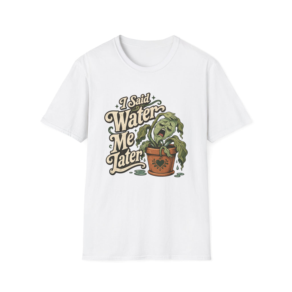 I Said Water Me Later C1 T-Shirt