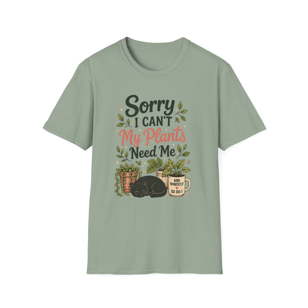 Sorry I Can't My Plants Need Me C4 T-Shirt
