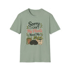 Sorry I Can't My Plants Need Me C4 T-Shirt