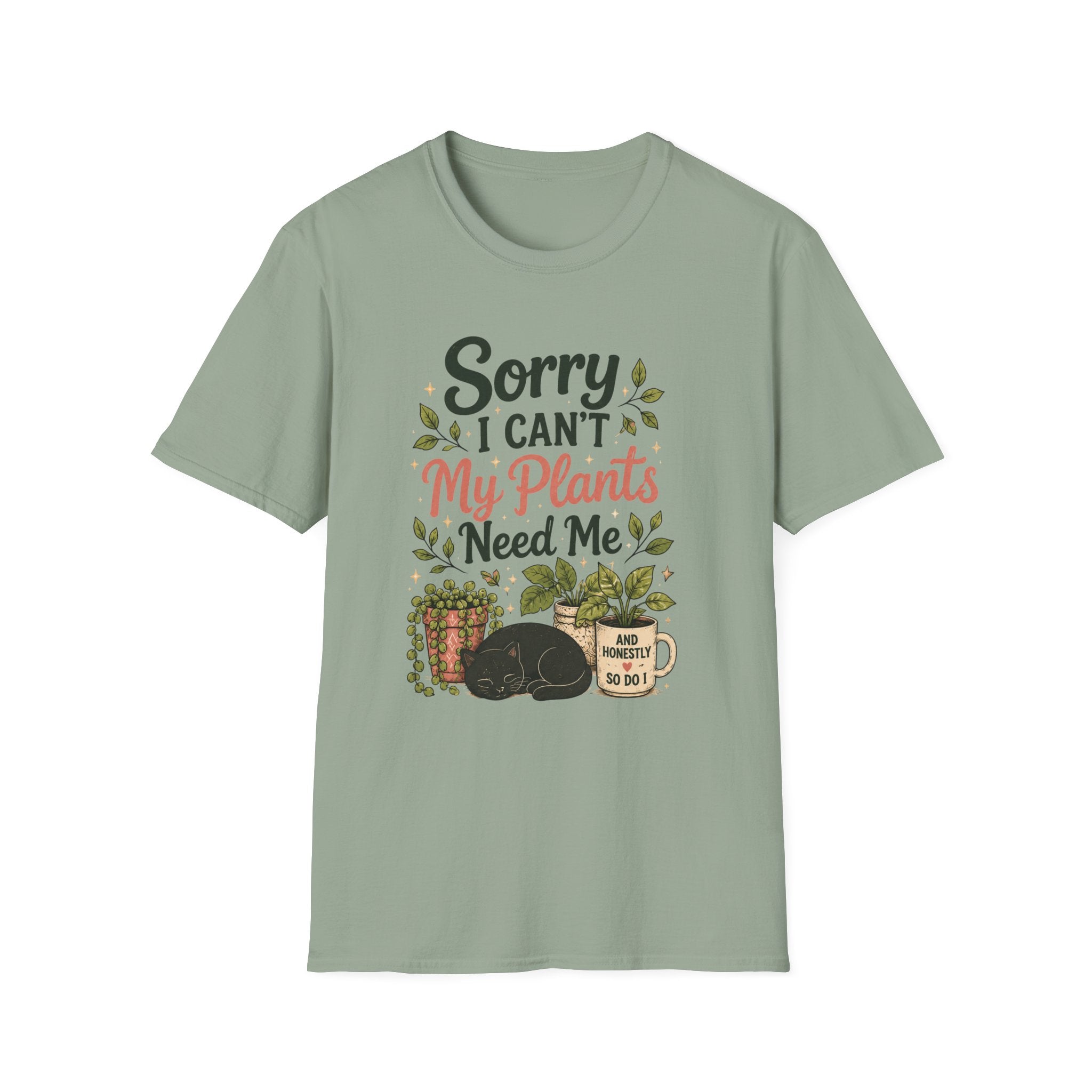 Sorry I Can't My Plants Need Me C4 T-Shirt