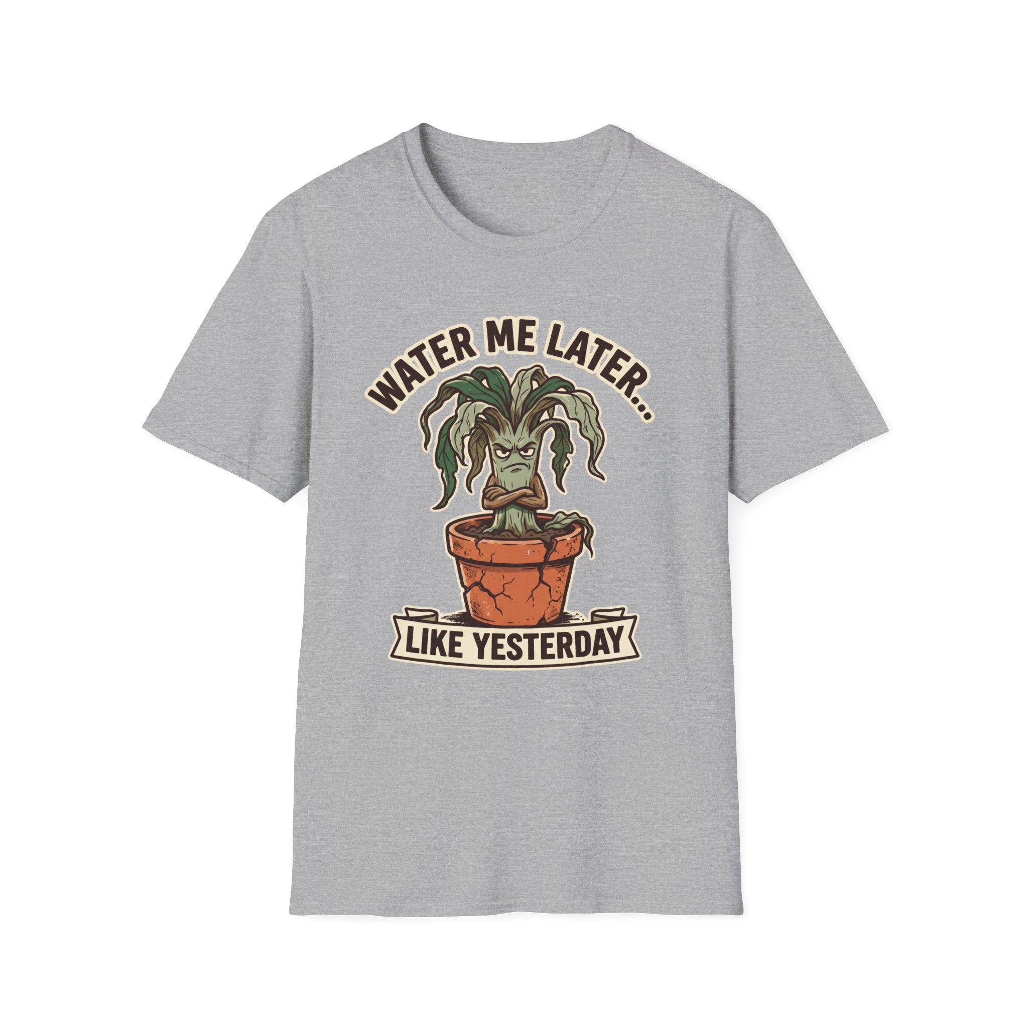 Water Me Later Underwatered Plant Sass G1 T-Shirt